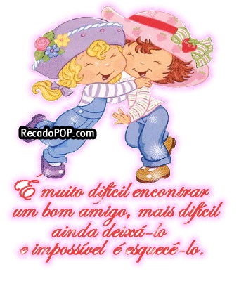  muito difcil encontrar um bom amigo, mais difcil ainda deix-lo, o impossvel  esquec-lo.