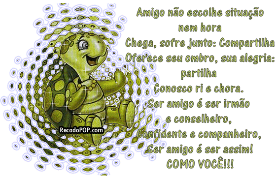 Amigo no escolhe situao nem hora Chega, sofre junto: Compartilha oferece seu ombro, sua alegria: partilha. Conosco ri e chora. Ser amigo  ser irmo e conselheiro, Confidente e companheiro, Ser amigo  ser assim! Como voc!