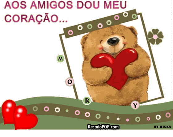 Aos amigos dou meu corao...