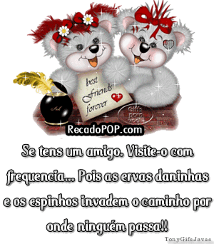 Se tens um amigo, visite-o com frequncia... Pois as ervas daninhas e os espinhos invadem o caminho onde ningum passa!