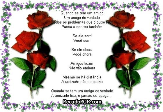 Quando se tem um amigo Um amigo de verdade Todos os problemas que o outro tem Passa a ser seu tambm Se ele sorri Voc sorri Se ele chora Voc chora Amigos ficam No vo embora Mesmo se h distncia A amizade no se acaba Quando se tem um amigo de verdade A amizade fica, e jamais se apaga