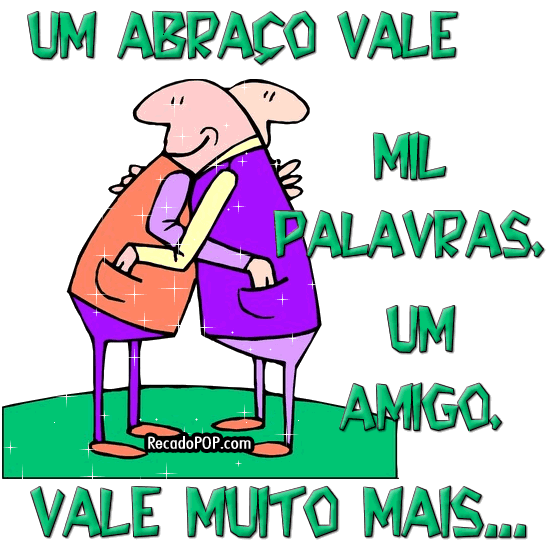 Um abrao vale mil palavras, um amigo vale muito mais...