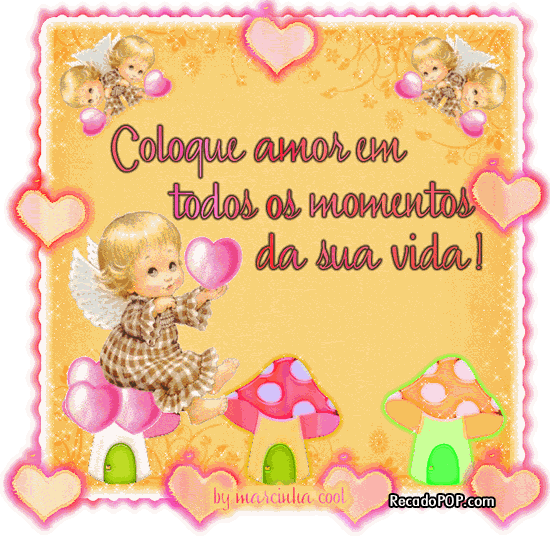 Coloque amor em todos os momentos da sua vida!