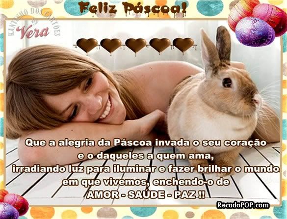 Feliz Pscoa! Que a alegria da Pscoa invada o seu corao e o daqueles a quem ama, irradiando luz para iluminar e fazer brilhar o mundo em que vivemos, enchendo-o de AMOR - SADE - PAZ!