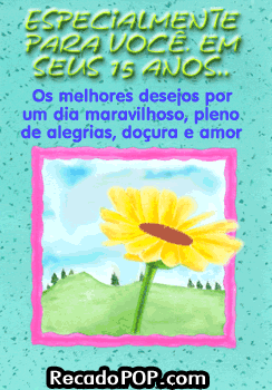 Especialmente para voc em seus 15 anos... Os melhores desejos por um dia maravilhoso, pleno de alegrias, doura e amor. 