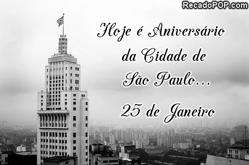 Hoje é Aniversário da cidade do São Paulo... 25 de Janeiro.
