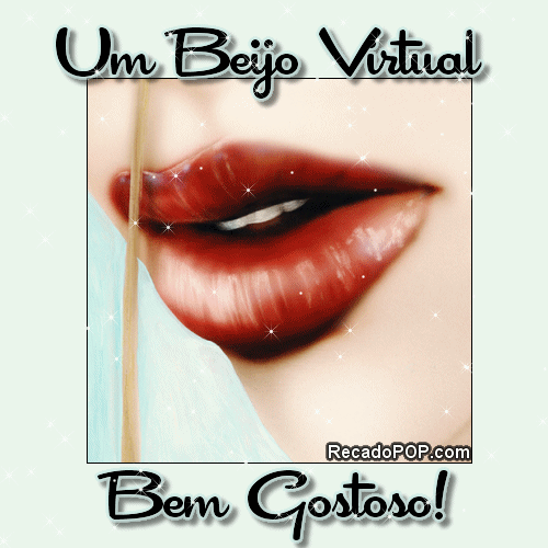 Um beijo virtual bem gostoso!