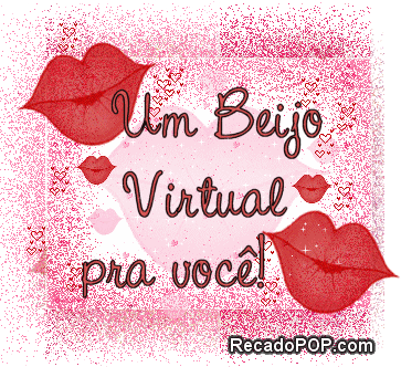 Um beijo virtual pra você!