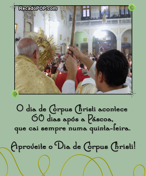 O dia de Corpus Christi acontece 60 dias aps a Pscoa, que cai sempre numa quinta-feira.