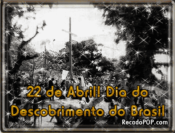 22 de Abril! Dia do Descobrimento do Brasil.
