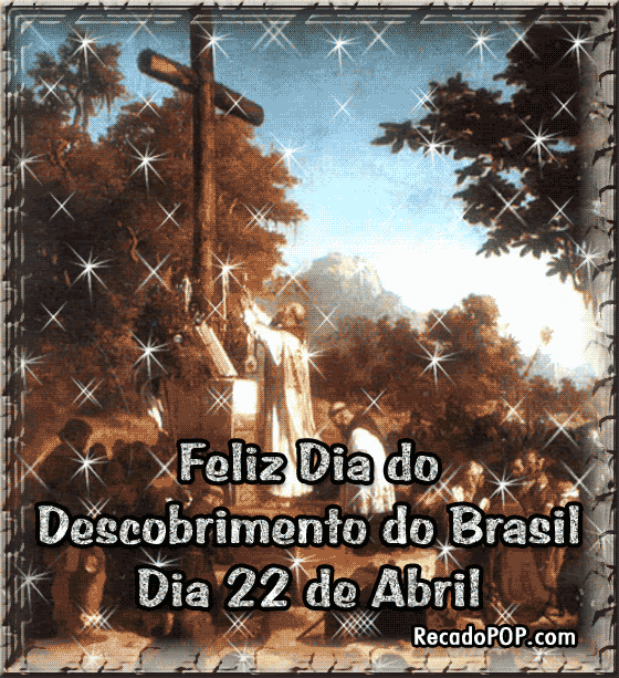 Feliz Dia do Descobrimento do Brasil. Dia 22 de Abril.
