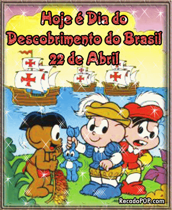 Hoje  Dia do Descobrimento do Brasil. 22 de Abril. 