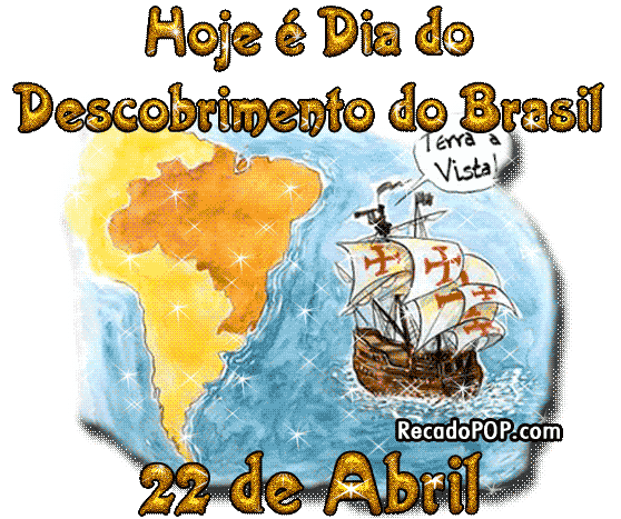 Hoje  o Dia do Descobrimento do Brasil. 22 de Abril.