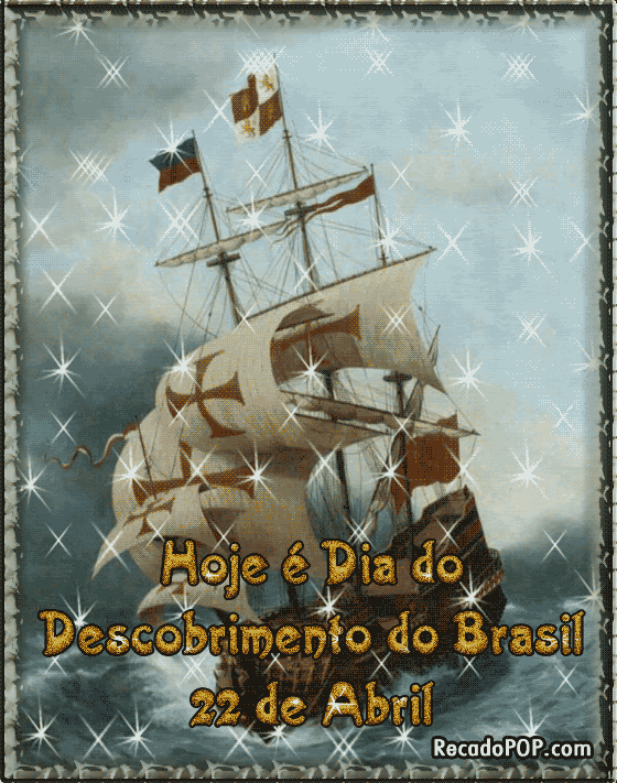 Hoje  Dia do Descobrimento o Brasil. 22 de Abril. 