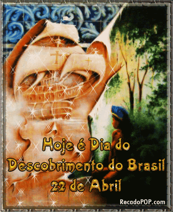 Hoje  o Descobrimento do Brasil. 22 de Abril. 