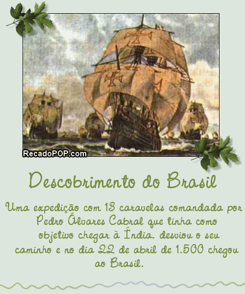 Uma expedio com 13 caravelas comandada por Pedro Alvares Cabral que tinha como objetivo chegar  India, desviou o seu caminho e no dia 22 de abril de 1500 chegou ao Brasil.