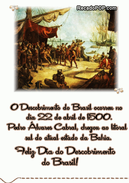 O Descobrimento do Brasil ocorreu no dia 22 de abril de 1500. Pedro Alvares Cabral, chegou ao litoral sul do atual estado da Bahia. Feliz Dia do Descobrimerto do Brasil!