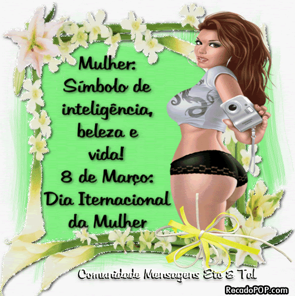 Mulher: smbolo de inteligncia, beleza e vida.  8 de Maro: Dia Internacional da Mulher!