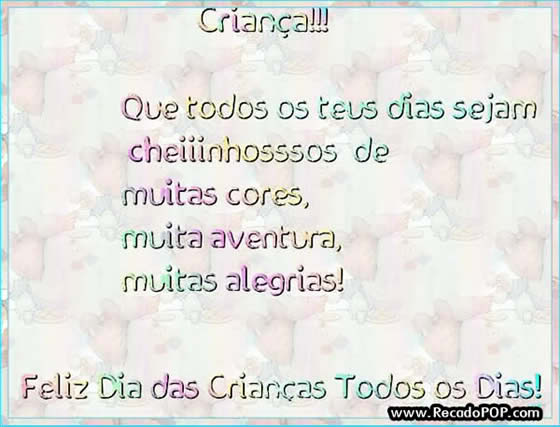 Criana! Que todos os seus dias sejam cheios de muitas cores, muita aventura, muitas alegrias! Feliz dia das crianas todos os dias!