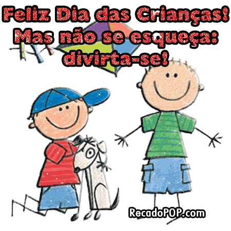 Feliz dia das crianas! Mas no se esquea, divirta-se!