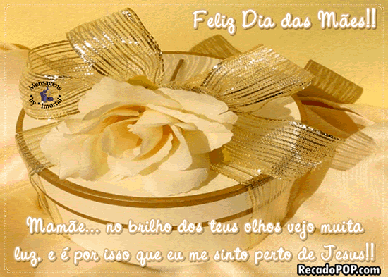 Mame... no brilho dos teus olhos vejo muita luz, e  por isso que eu me sinto perto de Jesus! Feliz Dia das Mes