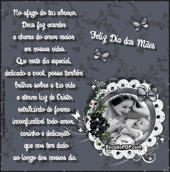 No afago do teu abrao, Deus fez acender a chama do amor maior em nossas vidas. Que neste dia especial, dedicado  voc, possa tambm brilhar sobre a tua vida a eterna luz de Cristo, retribuindo de forma inconfundvel todo amor, carinho e dedicao que nos tem dado ao longo dos nossos dias. Feliz Dia das Mes!