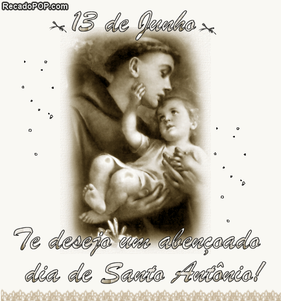 13 de Junho Te desejo um abenoado Dia de Santo Antnio!