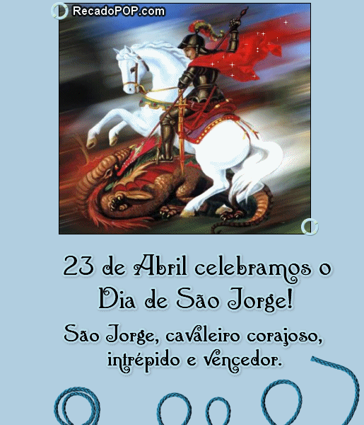 23 de Abril celebramos o Dia de So Jorge! So Jorge, cavaleiro corajoso, intrpido e vencedor.