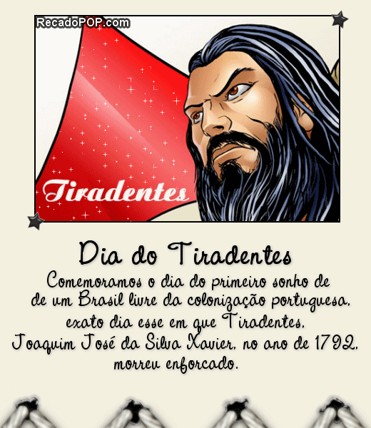 Dia do Tiradentes Comemoramos o dia do primeiro sonho de um Brasil livre da colonizao portuguesa, exato dia esse em que Tiradentes, Joaquim Jos da Silva Xavier, no ano de 1792, morreu enforcado.