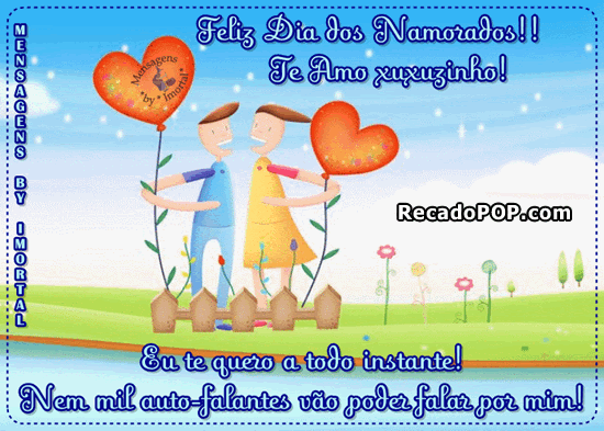 Eu te amo a todo instante! Nem mil alto-falantes vo poder falar por mim! Feliz Dia dos Namorados! Te amo, xuxuzinho!