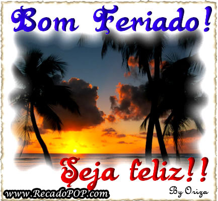 Bom feriado! Seja feliz!