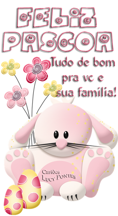 Feliz Pscoa! Tudo de bom pra voc e sua famlia!