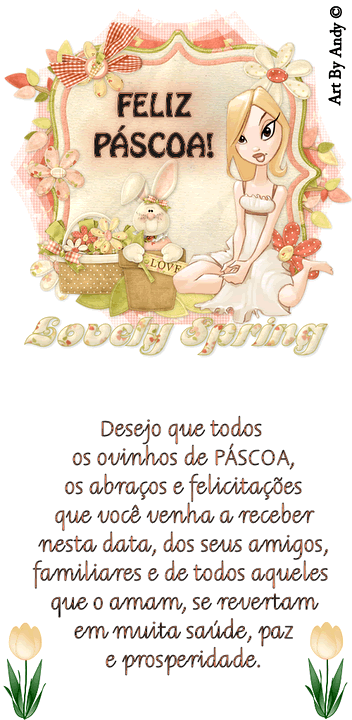 Desejo que todos os ovinhos de Pscoa, os abraos e as felicitaes que voc venha a receber nesta data, dos seus amigos, familiares e de todos aqueles que o amam, se revertam em muita sade, paz e prosperidade.  Feliz Pscoa!