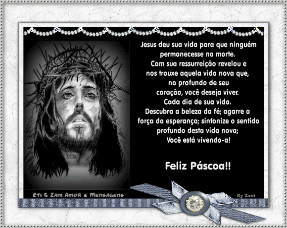 Jesus deu sua vida para que ningum permanecesse na morte. Com sua ressurreio revelou e nos trouxe aquela vida nova que, no profundo de seu corao, voc deseja viver cada dia de sua vida. Descubra a beleza da f; agarre a fora da esperana; sintonize o sentido profundo desta vida nova; Voc est vivendo-a! Feliz Pscoa!  