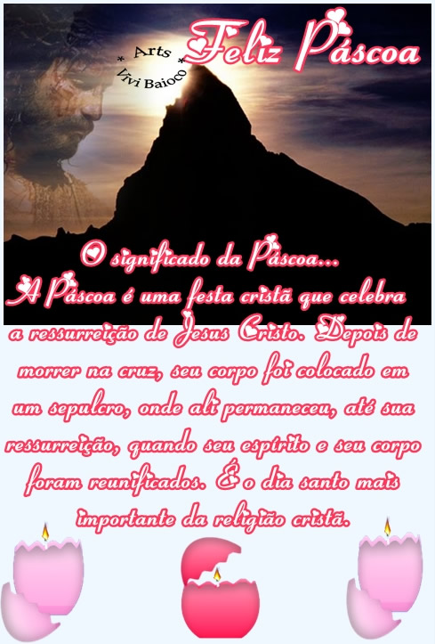 O significado da Pscoa... A Pscoa  uma festa crist que celebra a ressurreio de Jesus Cristo. Depois de morrer na cruz, seu corpo foi colocado em um sepulcro, onde ali permaneceu, at sua ressurreio, quando seu esprito e seu corpo foram reunificado.  o dia santo mais importante da religio crist.