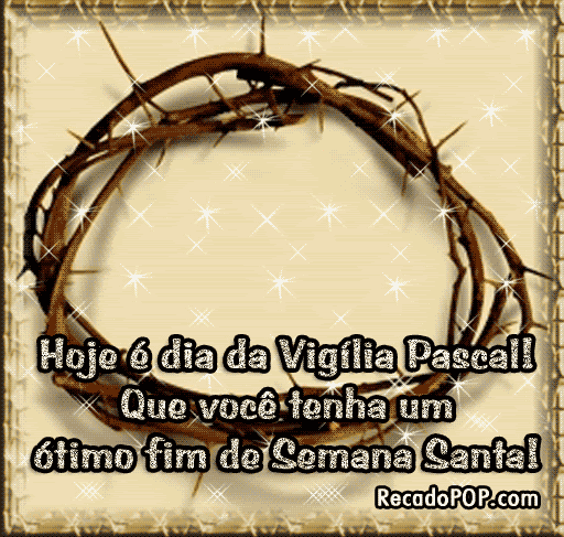 Hoje é dia da Vigília Pascal! Que você tenha um ótimo fim de Semana Santa!