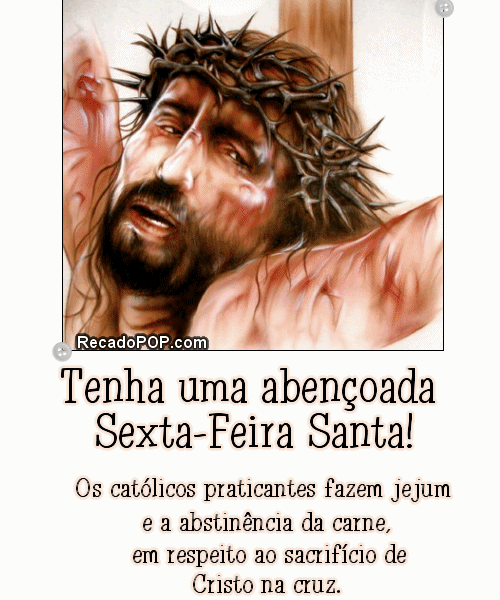 Tenha uma abenoada Sexta-Feira Santa! Os catlicos praticantes fazem jejum e abstinncia da carne, em respeito ao sacrifcio de Cristo na cruz.
